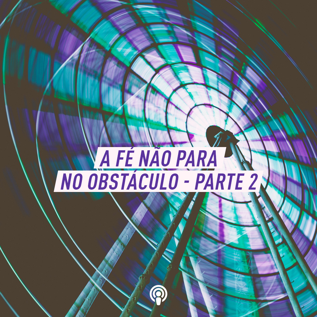 A Fé Não Para no Obstáculo – Parte 2, Pr Marco A Peixoto